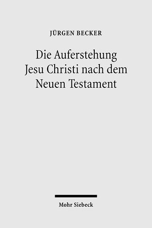 Buchcover Die Auferstehung Jesu Christi nach dem Neuen Testament | Jürgen Becker | EAN 9783161494260 | ISBN 3-16-149426-1 | ISBN 978-3-16-149426-0