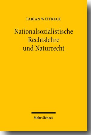 Buchcover Nationalsozialistische Rechtslehre und Naturrecht | Fabian Wittreck | EAN 9783161498640 | ISBN 3-16-149864-X | ISBN 978-3-16-149864-0