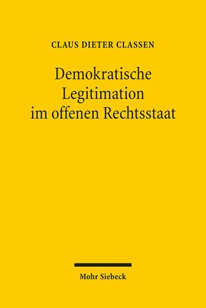 Buchcover Demokratische Legitimation im offenen Rechtsstaat | Claus Dieter Classen | EAN 9783161498701 | ISBN 3-16-149870-4 | ISBN 978-3-16-149870-1