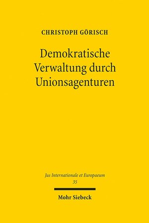 Buchcover Demokratische Verwaltung durch Unionsagenturen | Christoph Görisch | EAN 9783161498749 | ISBN 3-16-149874-7 | ISBN 978-3-16-149874-9