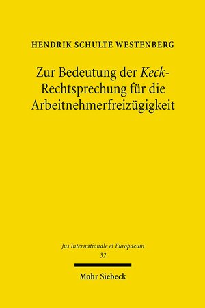Buchcover Zur Bedeutung der Keck-Rechtsprechung für die Arbeitnehmerfreizügigkeit | Hendrik Schulte Westenberg | EAN 9783161499913 | ISBN 3-16-149991-3 | ISBN 978-3-16-149991-3