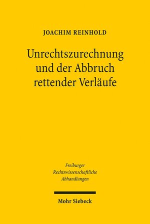 Buchcover Unrechtszurechnung und der Abbruch rettender Verläufe | Joachim Reinhold | EAN 9783161500251 | ISBN 3-16-150025-3 | ISBN 978-3-16-150025-1
