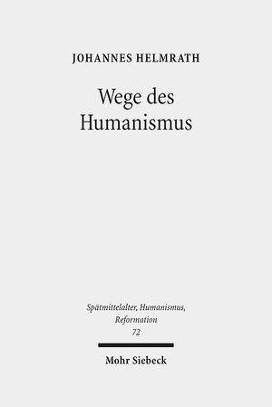 Buchcover Wege des Humanismus | Johannes Helmrath | EAN 9783161500473 | ISBN 3-16-150047-4 | ISBN 978-3-16-150047-3