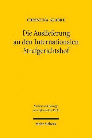 Buchcover Die Auslieferung an den Internationalen Strafgerichtshof | Christina Globke | EAN 9783161501296 | ISBN 3-16-150129-2 | ISBN 978-3-16-150129-6