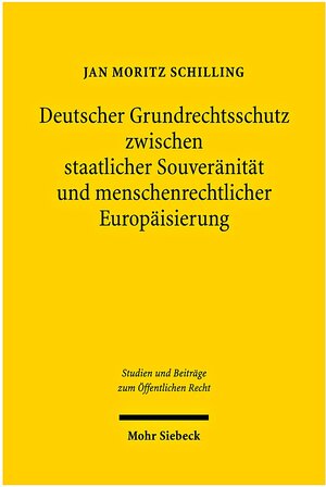 Buchcover Deutscher Grundrechtsschutz zwischen staatlicher Souveränität und menschenrechtlicher Europäisierung | Jan Moritz Schilling | EAN 9783161501807 | ISBN 3-16-150180-2 | ISBN 978-3-16-150180-7