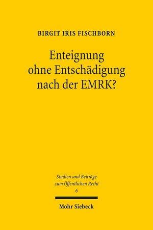 Buchcover Enteignung ohne Entschädigung nach der EMRK? | Birgit Iris Fischborn | EAN 9783161501845 | ISBN 3-16-150184-5 | ISBN 978-3-16-150184-5