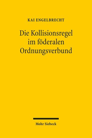 Buchcover Die Kollisionsregel im föderalen Ordnungsverbund | Kai Engelbrecht | EAN 9783161503115 | ISBN 3-16-150311-2 | ISBN 978-3-16-150311-5