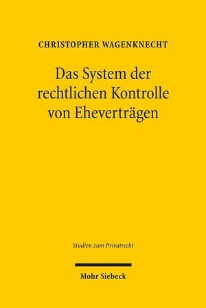 Buchcover Das System der rechtlichen Kontrolle von Eheverträgen | Christopher Wagenknecht | EAN 9783161503948 | ISBN 3-16-150394-5 | ISBN 978-3-16-150394-8