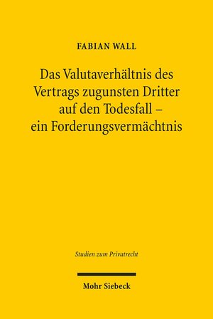 Buchcover Das Valutaverhältnis des Vertrags zugunsten Dritter auf den Todesfall - ein Forderungsvermächtnis | Fabian Wall | EAN 9783161504488 | ISBN 3-16-150448-8 | ISBN 978-3-16-150448-8
