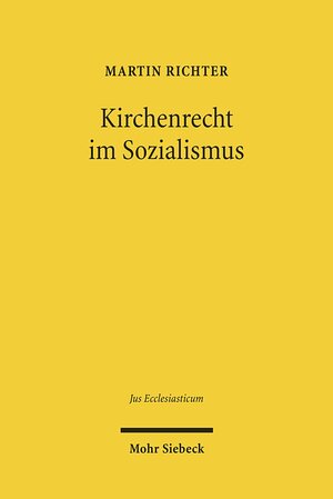 Buchcover Kirchenrecht im Sozialismus | Martin Richter | EAN 9783161506451 | ISBN 3-16-150645-6 | ISBN 978-3-16-150645-1