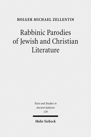 Buchcover Rabbinic Parodies of Jewish and Christian Literature | Holger Michael Zellentin | EAN 9783161506475 | ISBN 3-16-150647-2 | ISBN 978-3-16-150647-5