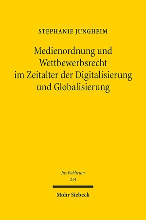 Buchcover Medienordnung und Wettbewerbsrecht im Zeitalter der Digitalisierung und Globalisierung | Stephanie Jungheim | EAN 9783161509285 | ISBN 3-16-150928-5 | ISBN 978-3-16-150928-5