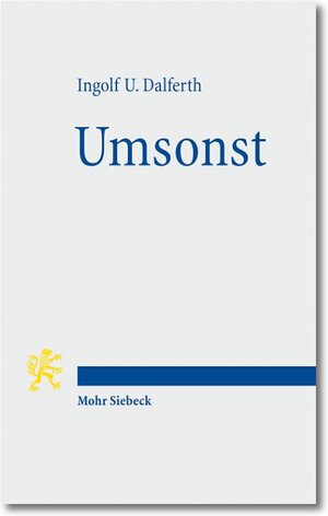 Buchcover Umsonst | Ingolf U. Dalferth | EAN 9783161509407 | ISBN 3-16-150940-4 | ISBN 978-3-16-150940-7