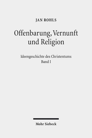 Buchcover Offenbarung, Vernunft und Religion | Jan Rohls | EAN 9783161510120 | ISBN 3-16-151012-7 | ISBN 978-3-16-151012-0