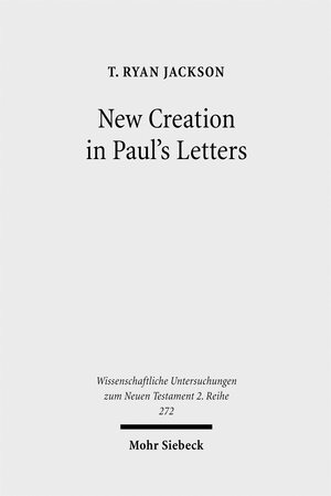 Buchcover New Creation in Paul's Letters | T. Ryan Jackson | EAN 9783161516153 | ISBN 3-16-151615-X | ISBN 978-3-16-151615-3