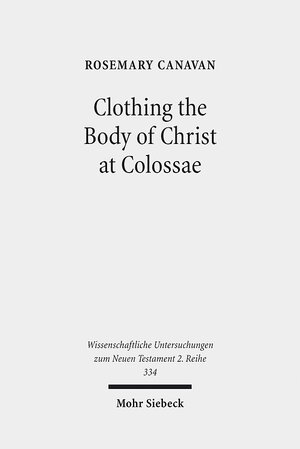 Buchcover Clothing the Body of Christ at Colossae | Rosemary Canavan | EAN 9783161517167 | ISBN 3-16-151716-4 | ISBN 978-3-16-151716-7
