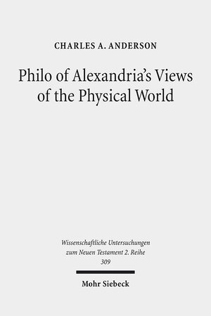 Buchcover Philo of Alexandria's Views of the Physical World | Charles A. Anderson | EAN 9783161518096 | ISBN 3-16-151809-8 | ISBN 978-3-16-151809-6