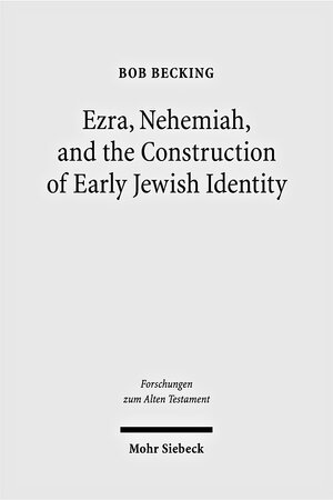 Buchcover Ezra, Nehemiah, and the Construction of Early Jewish Identity | Bob Becking | EAN 9783161518720 | ISBN 3-16-151872-1 | ISBN 978-3-16-151872-0