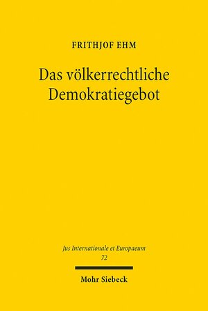 Buchcover Das völkerrechtliche Demokratiegebot | Frithjof Ehm | EAN 9783161520396 | ISBN 3-16-152039-4 | ISBN 978-3-16-152039-6