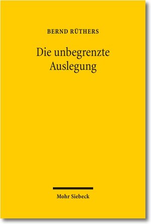 Buchcover Die unbegrenzte Auslegung | Bernd Rüthers | EAN 9783161520587 | ISBN 3-16-152058-0 | ISBN 978-3-16-152058-7
