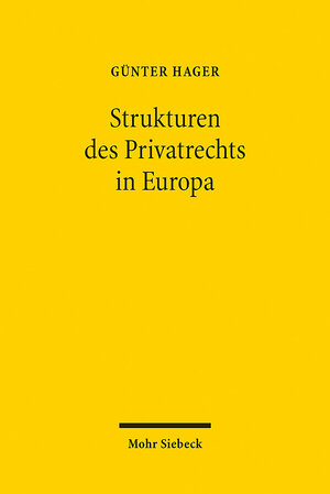 Buchcover Die Strukturen des Privatrechts in Europa | Günter Hager | EAN 9783161520792 | ISBN 3-16-152079-3 | ISBN 978-3-16-152079-2