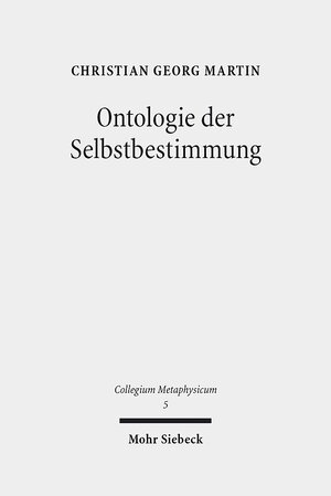 Buchcover Ontologie der Selbstbestimmung | Christian Georg Martin | EAN 9783161522949 | ISBN 3-16-152294-X | ISBN 978-3-16-152294-9
