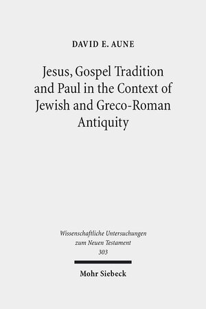 Buchcover Jesus, Gospel Tradition and Paul in the Context of Jewish and Greco-Roman Antiquity | David E. Aune | EAN 9783161523151 | ISBN 3-16-152315-6 | ISBN 978-3-16-152315-1