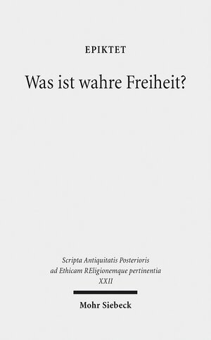 Buchcover Was ist wahre Freiheit? | Epiktet | EAN 9783161523663 | ISBN 3-16-152366-0 | ISBN 978-3-16-152366-3