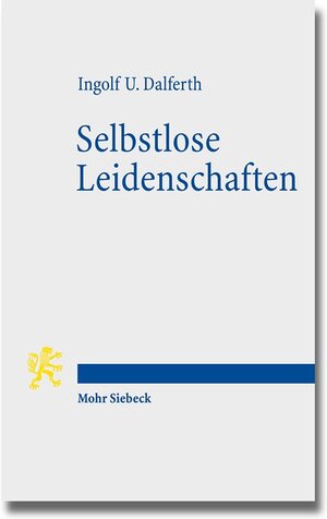 Buchcover Selbstlose Leidenschaften | Ingolf U. Dalferth | EAN 9783161525285 | ISBN 3-16-152528-0 | ISBN 978-3-16-152528-5