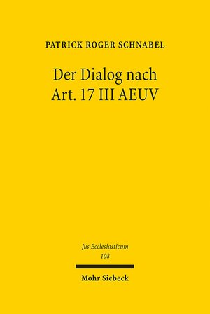 Buchcover Der Dialog nach Art. 17 III AEUV | Patrick R. Schnabel | EAN 9783161530692 | ISBN 3-16-153069-1 | ISBN 978-3-16-153069-2