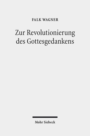 Buchcover Zur Revolutionierung des Gottesgedankens | Falk Wagner | EAN 9783161532047 | ISBN 3-16-153204-X | ISBN 978-3-16-153204-7