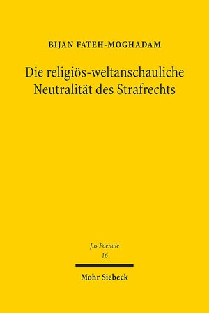 Buchcover Die religiös-weltanschauliche Neutralität des Strafrechts | Bijan Fateh-Moghadam | EAN 9783161537660 | ISBN 3-16-153766-1 | ISBN 978-3-16-153766-0