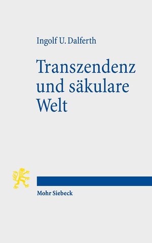 Buchcover Transzendenz und säkulare Welt | Ingolf U. Dalferth | EAN 9783161538360 | ISBN 3-16-153836-6 | ISBN 978-3-16-153836-0