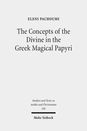 Buchcover The Concepts of the Divine in the Greek Magical Papyri | Eleni Pachoumi | EAN 9783161540196 | ISBN 3-16-154019-0 | ISBN 978-3-16-154019-6