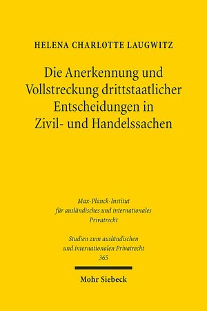Buchcover Die Anerkennung und Vollstreckung drittstaatlicher Entscheidungen in Zivil- und Handelssachen | Helena Charlotte Laugwitz | EAN 9783161544095 | ISBN 3-16-154409-9 | ISBN 978-3-16-154409-5