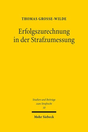 Buchcover Erfolgszurechnung in der Strafzumessung | Thomas Grosse-Wilde | EAN 9783161545146 | ISBN 3-16-154514-1 | ISBN 978-3-16-154514-6