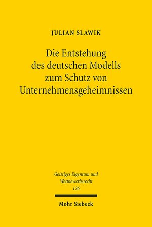Buchcover Die Entstehung des deutschen Modells zum Schutz von Unternehmensgeheimnissen | Julian Slawik | EAN 9783161545207 | ISBN 3-16-154520-6 | ISBN 978-3-16-154520-7