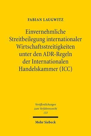 Buchcover Einvernehmliche Streitbeilegung internationaler Wirtschaftsstreitigkeiten unter den ADR-Regeln der Internationalen Handelskammer (ICC) | Fabian Laugwitz | EAN 9783161546679 | ISBN 3-16-154667-9 | ISBN 978-3-16-154667-9