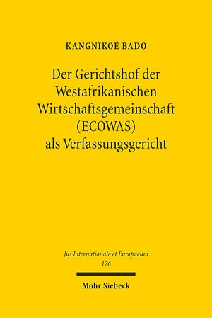 Buchcover Der Gerichtshof der Westafrikanischen Wirtschaftsgemeinschaft (ECOWAS) als Verfassungsgericht | Kangnikoé Bado | EAN 9783161546945 | ISBN 3-16-154694-6 | ISBN 978-3-16-154694-5
