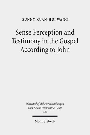 Buchcover Sense Perception and Testimony in the Gospel According to John | Sunny Kuan-Hui Wang | EAN 9783161547355 | ISBN 3-16-154735-7 | ISBN 978-3-16-154735-5