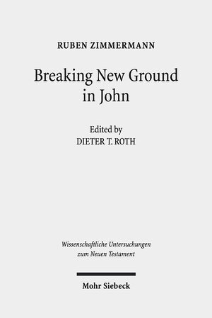Buchcover Breaking New Ground in John | Ruben Zimmermann | EAN 9783161548628 | ISBN 3-16-154862-0 | ISBN 978-3-16-154862-8
