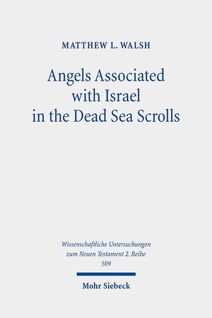 Buchcover Angels Associated with Israel in the Dead Sea Scrolls | Matthew L. Walsh | EAN 9783161553035 | ISBN 3-16-155303-9 | ISBN 978-3-16-155303-5
