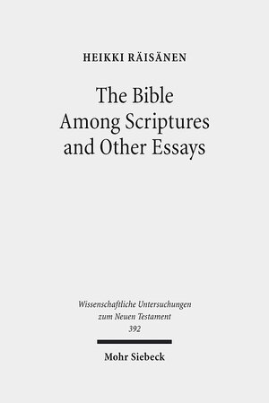 Buchcover The Bible Among Scriptures and Other Essays | Heikki Räisänen | EAN 9783161557231 | ISBN 3-16-155723-9 | ISBN 978-3-16-155723-1