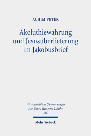 Buchcover Akoluthiewahrung und Jesusüberlieferung im Jakobusbrief | Achim Peter | EAN 9783161558061 | ISBN 3-16-155806-5 | ISBN 978-3-16-155806-1