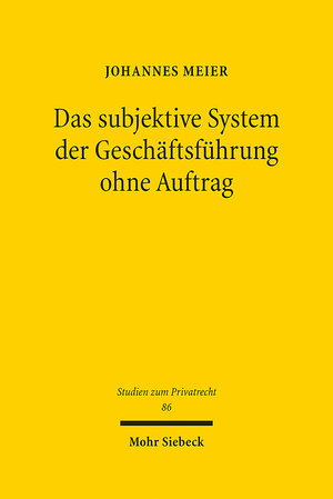 Buchcover Das subjektive System der Geschäftsführung ohne Auftrag | Johannes Meier | EAN 9783161564475 | ISBN 3-16-156447-2 | ISBN 978-3-16-156447-5