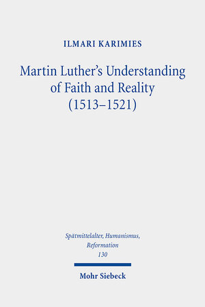 Buchcover Martin Luther's Understanding of Faith and Reality (1513-1521) | Ilmari Karimies | EAN 9783161565311 | ISBN 3-16-156531-2 | ISBN 978-3-16-156531-1
