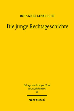 Buchcover Die junge Rechtsgeschichte | Johannes Liebrecht | EAN 9783161565472 | ISBN 3-16-156547-9 | ISBN 978-3-16-156547-2
