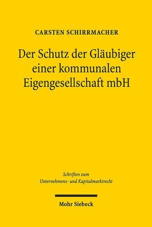 Buchcover Der Schutz der Gläubiger einer kommunalen Eigengesellschaft mbH | Carsten Schirrmacher | EAN 9783161569654 | ISBN 3-16-156965-2 | ISBN 978-3-16-156965-4