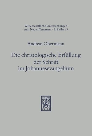 Buchcover Die christologische Erfüllung der Schrift im Johannesevangelium | Andreas Obermann | EAN 9783161571251 | ISBN 3-16-157125-8 | ISBN 978-3-16-157125-1