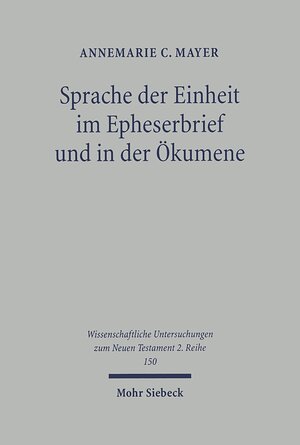 Buchcover Sprache der Einheit im Epheserbief und in der Ökumene | Annemarie C. Mayer | EAN 9783161573934 | ISBN 3-16-157393-5 | ISBN 978-3-16-157393-4